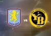 Taptap (188BET) Soi kèo Aston Villa vs Young Boys, 00h45 ngày 28/11