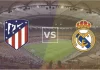 Nhận định soi kèo Atletico Madrid vs Real Madrid, 02h00 ngày 9/1 Taptap (188BET)
