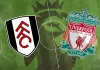 Taptap (188BET) Fulham vs Liverpool, 22h00 ngày 4/1