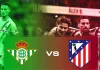 Nhận định soi kèo Betis vs Atletico, 03h00 ngày 6/2 Taptap (188BET)
