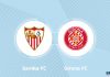 Nhận định soi kèo Sevilla vs Girona, 00h30 ngày 8/2 Taptap (188BET)